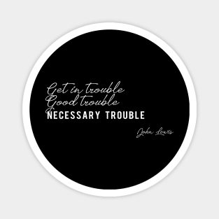 Get In Good Trouble Necessary Trouble John Lewis Gift Magnet